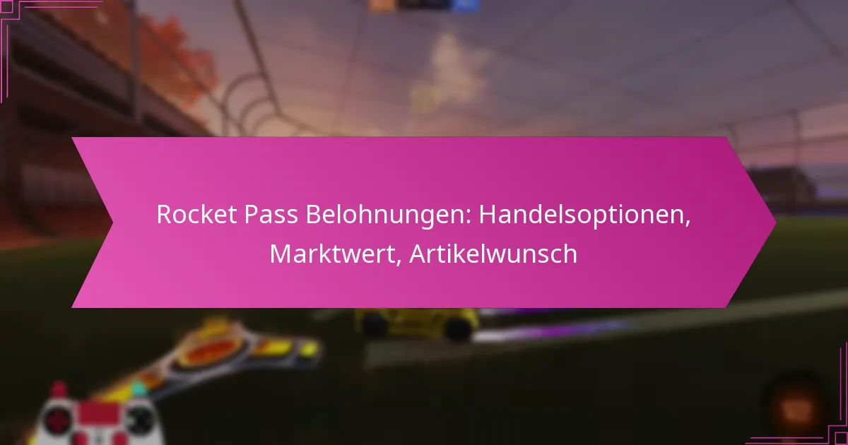 You are currently viewing Rocket Pass Belohnungen: Handelsoptionen, Marktwert, Artikelwunsch