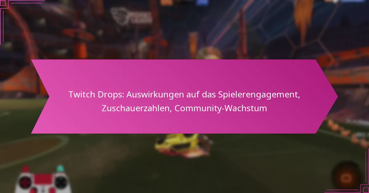 You are currently viewing Twitch Drops: Auswirkungen auf das Spielerengagement, Zuschauerzahlen, Community-Wachstum