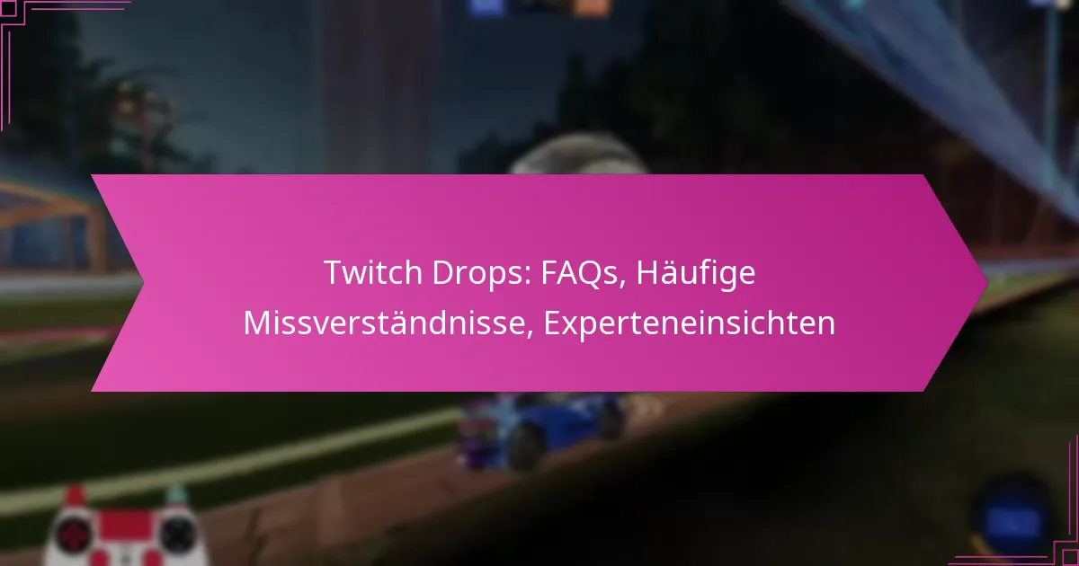 You are currently viewing Twitch Drops: FAQs, Häufige Missverständnisse, Experteneinsichten