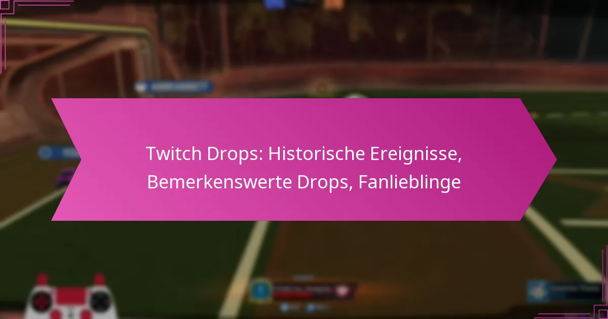 You are currently viewing Twitch Drops: Historische Ereignisse, Bemerkenswerte Drops, Fanlieblinge
