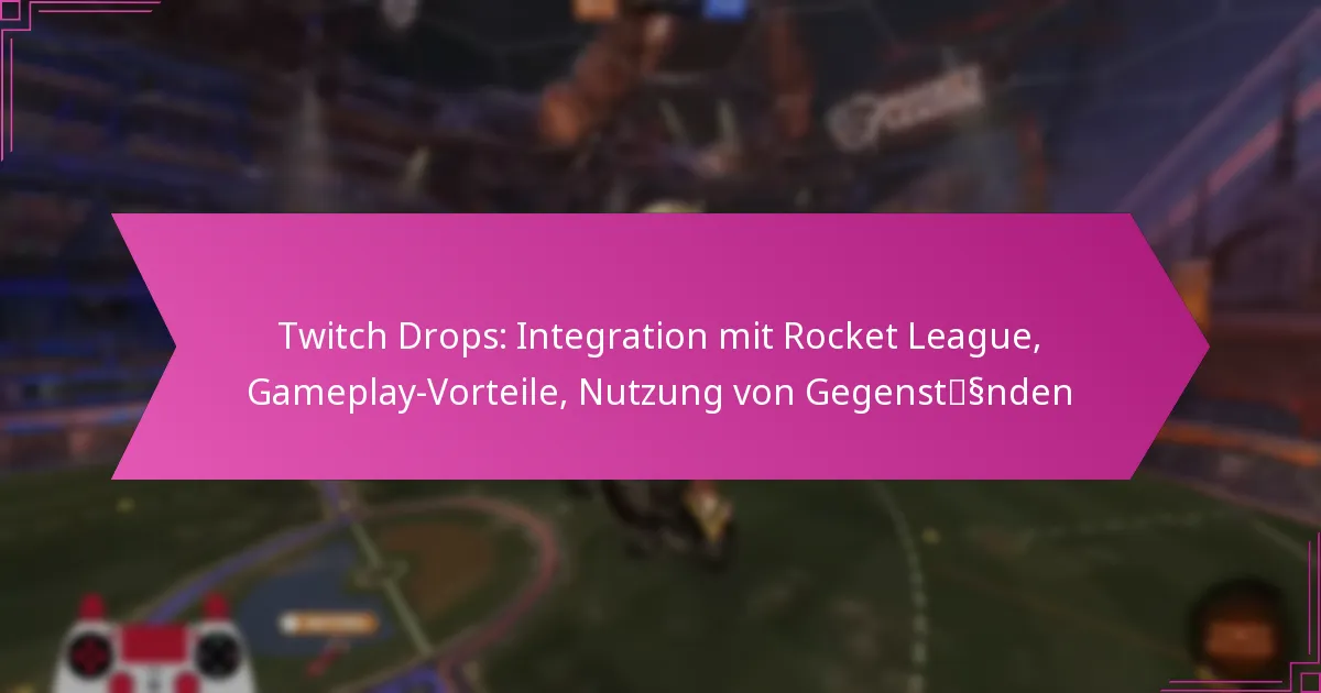 You are currently viewing Twitch Drops: Integration mit Rocket League, Gameplay-Vorteile, Nutzung von Gegenständen