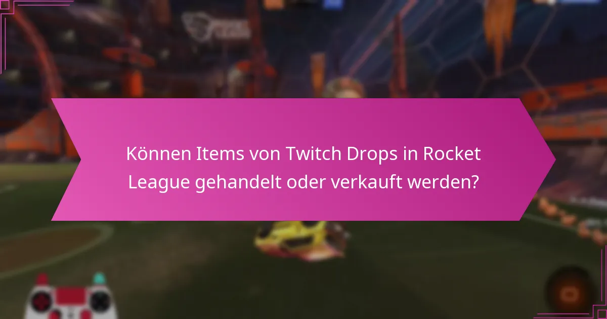 Welche Gameplay-Vorteile bieten Twitch Drops in Rocket League?
