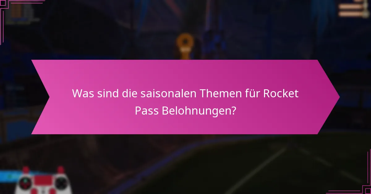 Was sind die saisonalen Themen für Rocket Pass Belohnungen?