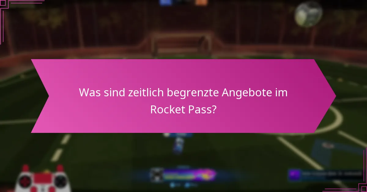 Was sind zeitlich begrenzte Angebote im Rocket Pass?