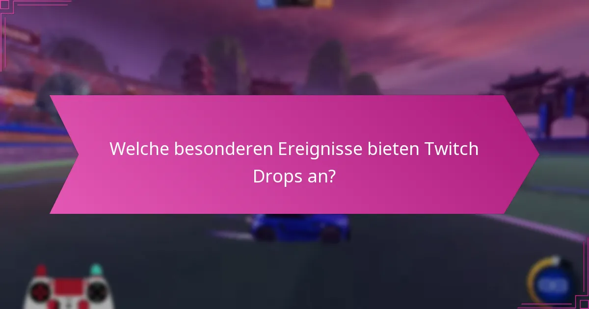 Welche besonderen Ereignisse bieten Twitch Drops an?