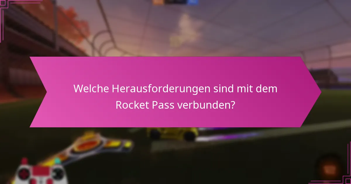 Welche Herausforderungen sind mit dem Rocket Pass verbunden?