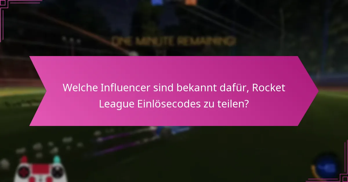 Welche Influencer sind bekannt dafür, Rocket League Einlösecodes zu teilen?