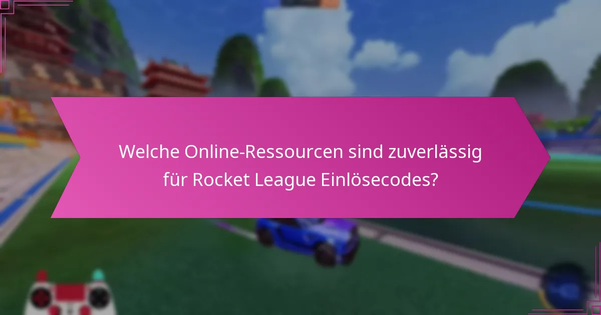 Welche Online-Ressourcen sind zuverlässig für Rocket League Einlösecodes?