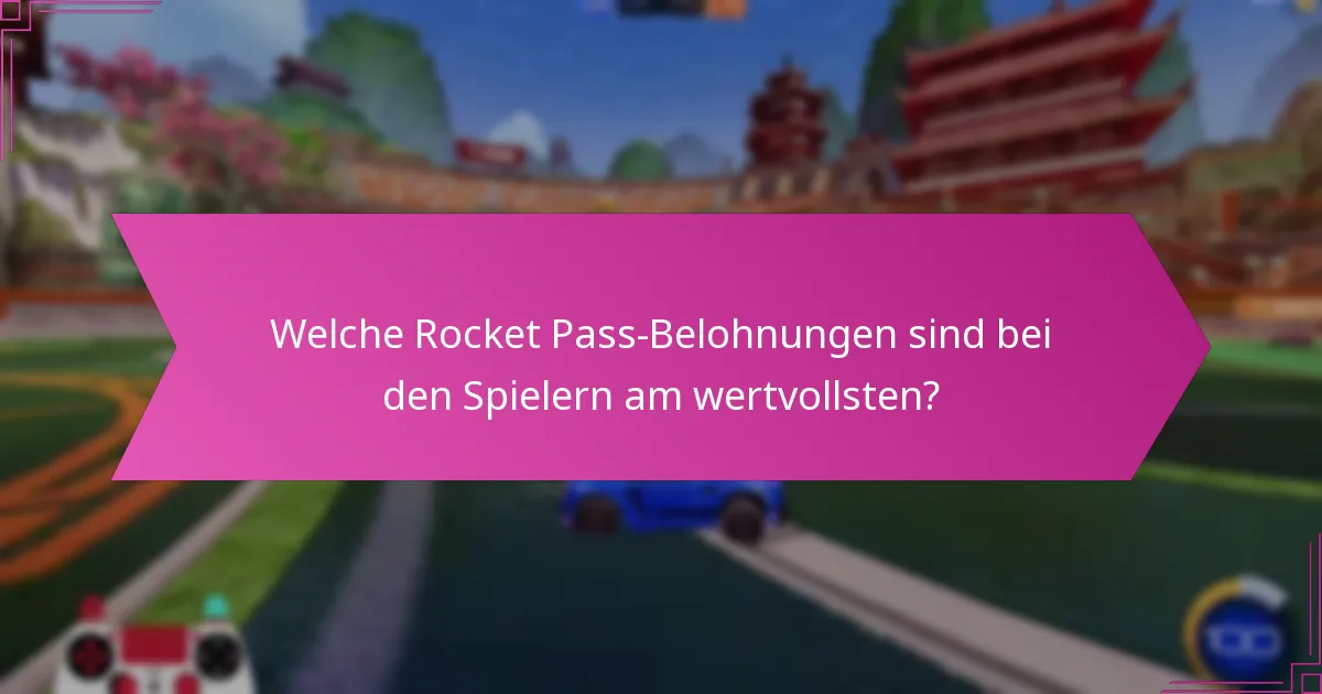 Welche Rocket Pass-Belohnungen sind bei den Spielern am wertvollsten?