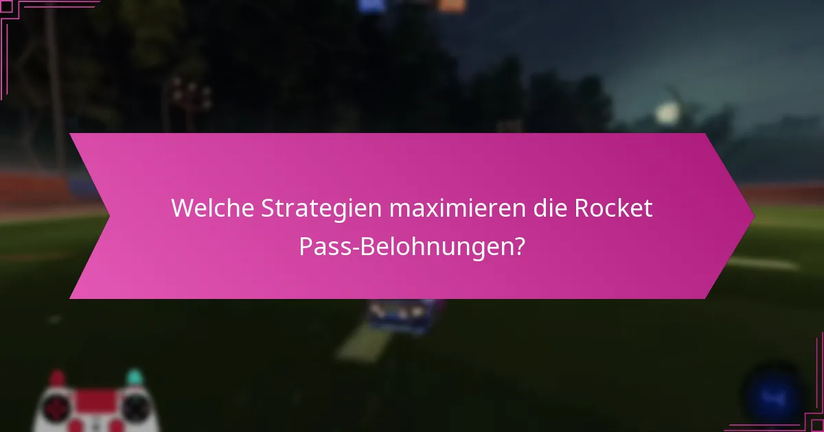 Welche Strategien maximieren die Rocket Pass-Belohnungen?